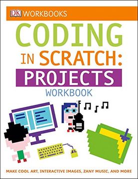 portada Dk Workbooks: Coding in Scratch: Projects Workbook: Make Cool Art, Interactive Images, and Zany Music (in English)