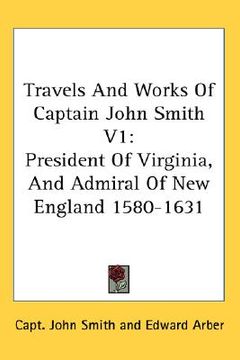 portada travels and works of captain john smith v1: president of virginia, and admiral of new england 1580-1631 (en Inglés)