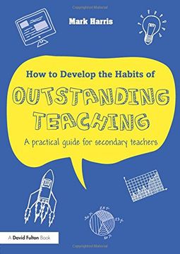 portada How to Develop the Habits of Outstanding Teaching: A Practical Guide for Secondary Teachers (en Inglés)