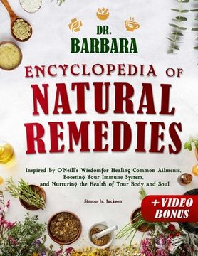 portada Dr. Barbara Encyclopedia of Natural Remedies: Inspired by O'Neill's Wisdom for Healing Common Ailments, Boosting Your Immune System and Nurturing the