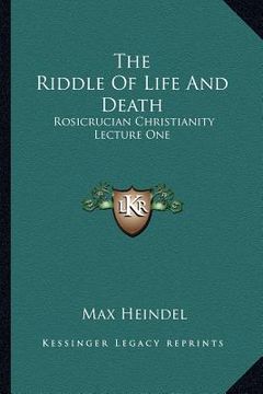 portada the riddle of life and death: rosicrucian christianity lecture one (in English)