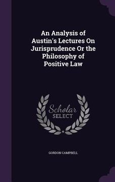 portada An Analysis of Austin's Lectures On Jurisprudence Or the Philosophy of Positive Law (en Inglés)