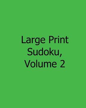 portada Large Print Sudoku, Volume 2: 80 Easy to Read, Large Print Sudoku Puzzles (en Inglés)