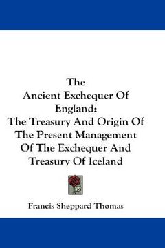portada the ancient exchequer of england: the treasury and origin of the present management of the exchequer and treasury of iceland (in English)