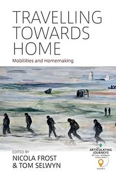 portada Travelling Towards Home: Mobilities and Homemaking (Articulating Journeys: Festivals, Memorials, and Homecomings, 3) (en Inglés)