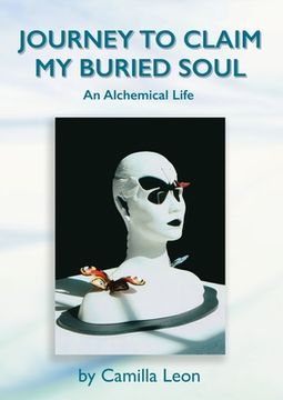 portada Journey to Claim My Buried Soul: An Alchemical Life (en Inglés)