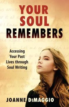 portada Your Soul Remembers: Accessing Your Past Lives Through Soul Writing (en Inglés)