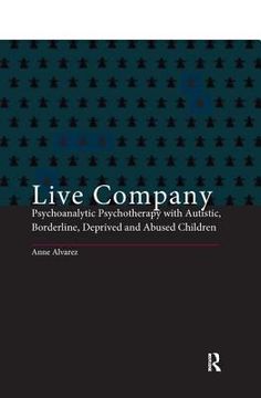 portada Live Company: Psychoanalytic Psychotherapy With Autistic, Borderline, Deprived and Abused Children (en Inglés)