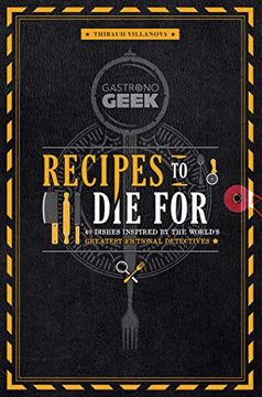 portada Gastronogeek: Recipes to Die for: 40 Dishes Inspired by the World's Greatest Fictional Detectives (Detective Cookbook; Mystery Cookbook)