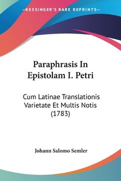 portada Paraphrasis In Epistolam I. Petri: Cum Latinae Translationis Varietate Et Multis Notis (1783) (en Latin)