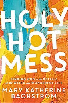 portada Holy hot Mess: Finding god in the Details of This Weird and Wonderful Life (en Inglés)