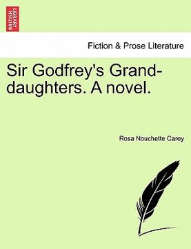 portada sir godfrey's grand-daughters. a novel. (in English)
