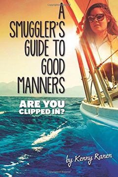 portada A Smuggler'S Guide to Good Manners: A True Story of Terrifying Seas, Double-Dealing, and Love Across Three Oceans: 1 (The Smuggler'S Guide Series) 
