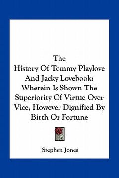 portada the history of tommy playlove and jacky lov: wherein is shown the superiority of virtue over vice, however dignified by birth or fortune (en Inglés)