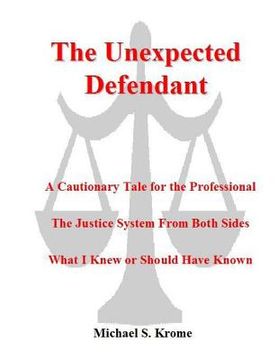 portada The Unexpected Defendant - A Cautionary Tale for the Professional: The Justice System from Both Side (en Inglés)