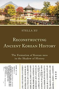 portada Reconstructing Ancient Korean History: The Formation of Korean-Ness in the Shadow of History (in English)