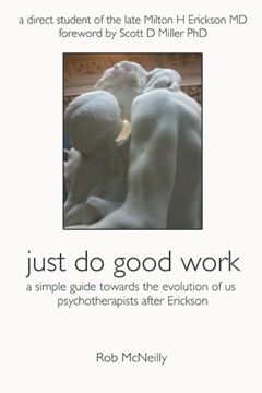 portada Just do Good Work: A Simple Guide Towards the Evolution of us Psychotherapists After Erickson (en Inglés)