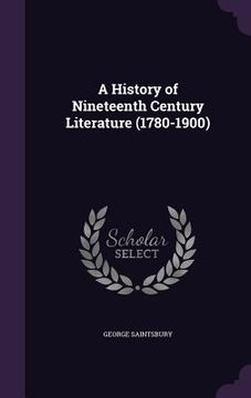 portada A History of Nineteenth Century Literature (1780-1900) (en Inglés)