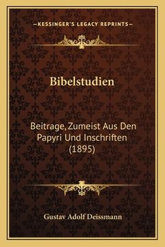 portada Bibelstudien: Beitrage, Zumeist Aus Den Papyri Und Inschriften (1895) (en Alemán)