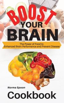 portada Boost Your Brain: The Power of Food to Enhanced Brain Performance and Prevent Disease (in English)