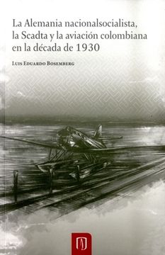 portada La Alemania Nacionalsocialista: La Scadta y la Aviación Colombiana en la Década de 1930