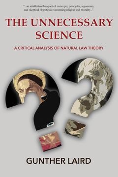 portada The Unnecessary Science: A Critical Analysis of Natural Law Theory (en Inglés)
