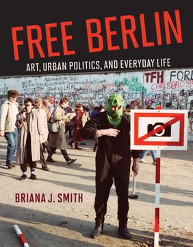 portada Free Berlin: Art, Urban Politics, and Everyday Life (in English)