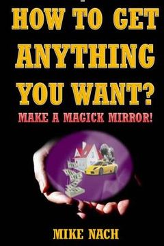 portada How to Get Anything You Want?: Make a Magick Mirror! (en Inglés)