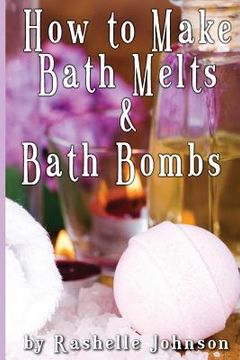 portada How to Make Bath Melts & Bath Bombs (en Inglés)