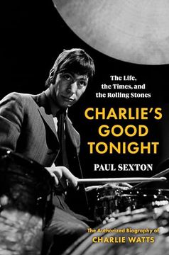 portada Charlie's Good Tonight: The Life, the Times, and the Rolling Stones: The Authorized Biography of Charlie Watts