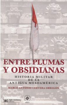portada Entre Plumas y Obsidianas. Historia Militar de la Antigua Mesoamérica