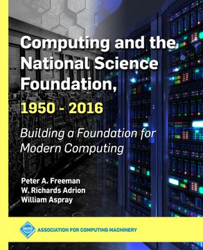 portada Computing and the National Science Foundation, 1950-2016: Building a Foundation for Modern Computing (in English)