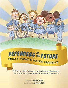 portada Defenders of the Future Tackle Today's Water Troubles: A Story With Activities & Resources to Solve Real-World Problems for Grades 4+ (en Inglés)