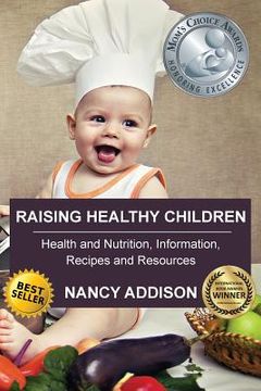 portada Raising Healthy Children: Health and Nutrition Information, Recipes, and Resources (en Inglés)