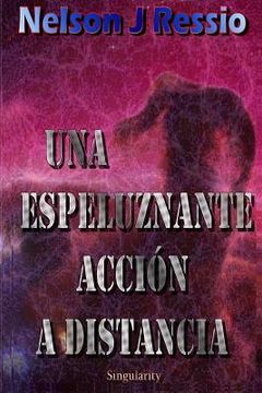 portada Una Espeluznante Acción A Distancia: Una Espeluznante Acción A Distancia (spanish Edition)