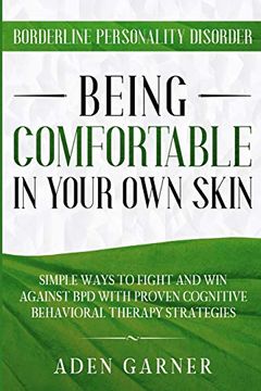 portada Borderline Personality Disorder: Being Comfortable in Your own Skin - Simple Ways to Fight and win Against bpd With Proven Cognitive Behavioral Therapy (en Inglés)