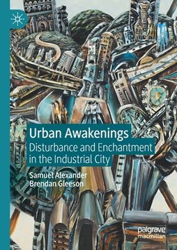 portada Urban Awakenings: Disturbance and Enchantment in the Industrial City (en Inglés)