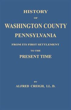 portada History of Washington County, [Pennsylvania]: From Its First Settlement to the Present Time (in English)