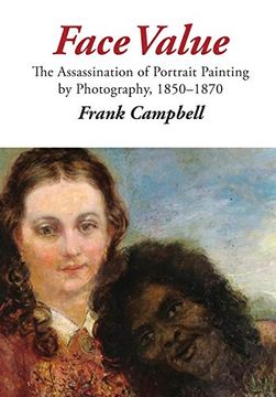 portada Face Value: The Assassination of Portrait Painting by Photography, 1850-1870 (en Inglés)