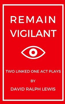portada Remain Vigilant: Two Linked One Act Plays