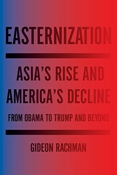 portada Easternization: Asia's Rise and America's Decline From Obama to Trump and Beyond (en Inglés)