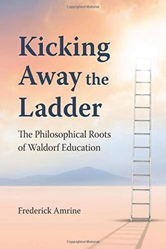 portada Kicking Away the Ladder: The Philosophical Roots of Waldorf Education (en Inglés)