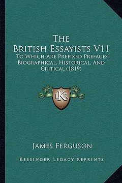 portada the british essayists v11: to which are prefixed prefaces biographical, historical, and critical (1819) (en Inglés)