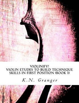 portada Violinify! Violin Etudes to Build Technique Skills in First Position (Book 1): Appropriate for Preparatory and Level 1 Violin Students (in English)