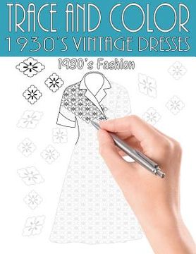 portada Trace and Color: 1930's Vintage Dresses: Adult Activity Book (en Inglés)