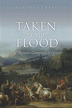 portada Taken at the Flood: The Roman Conquest of Greece (Ancient Warfare and Civilization)