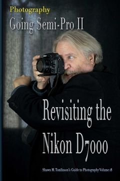 portada Vol. 18: Photography: Going Semi-Pro II: Revisiting the Nikon D7000 (en Inglés)