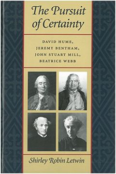 portada The Pursuits of Certainty: David Hulme, Jeremy Bentham, John Stuart Mill and Beatrice Webb: David Hume, Jeremy Bentham, John Stuart Mill, Beatrice Webb 