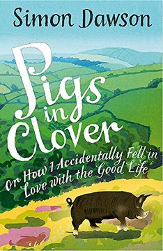 portada Pigs in Clover: Or How I Accidentally Fell in Love with the Good Life