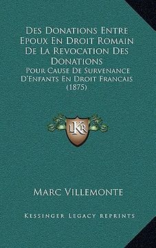 portada Des Donations Entre Epoux En Droit Romain De La Revocation Des Donations: Pour Cause De Survenance D'Enfants En Droit Francais (1875) (en Francés)